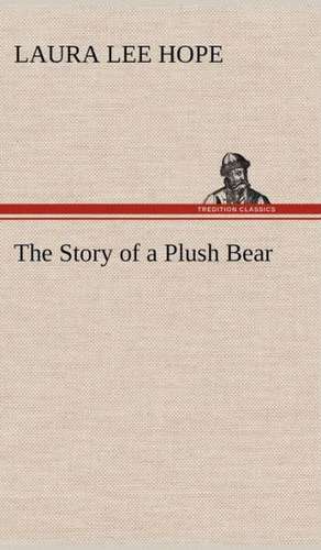 The Story of a Plush Bear de Laura Lee Hope