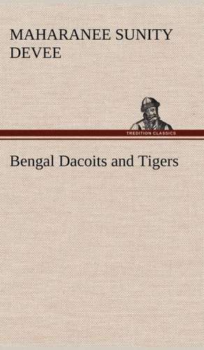 Bengal Dacoits and Tigers de Maharanee Sunity Devee