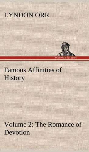 Famous Affinities of History - Volume 2 the Romance of Devotion: The Story of a Homing Pigeon de Lyndon Orr