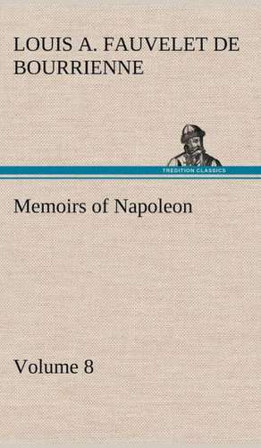 Memoirs of Napoleon - Volume 08 de Louis Antoine Fauvelet de Bourrienne