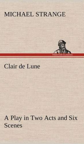 Clair de Lune a Play in Two Acts and Six Scenes: The Story of a Homing Pigeon de Michael Strange