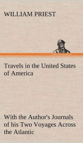 Travels in the United States of America Commencing in the Year 1793, and Ending in 1797. with the Author's Journals of His Two Voyages Across the Atla: The Story of a Homing Pigeon de William Priest