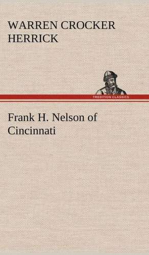 Frank H. Nelson of Cincinnati de Warren Crocker Herrick