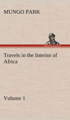 Travels in the Interior of Africa - Volume 01 de Mungo Park