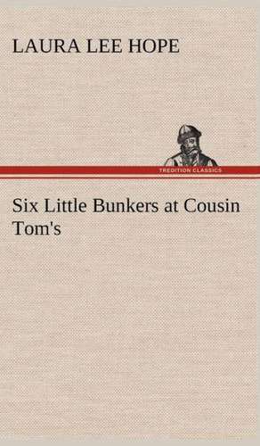 Six Little Bunkers at Cousin Tom's de Laura Lee Hope