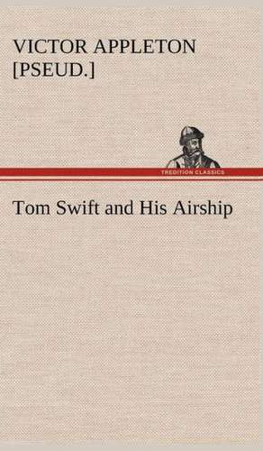 Tom Swift and His Airship de Victor [pseud. ] Appleton