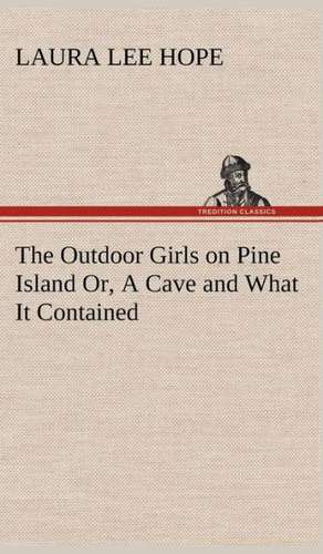 The Outdoor Girls on Pine Island Or, a Cave and What It Contained: With Many Other Verses de Laura Lee Hope