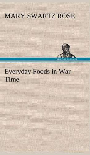 Everyday Foods in War Time de Mary Swartz Rose