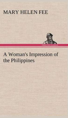 A Woman's Impression of the Philippines de Mary Helen Fee