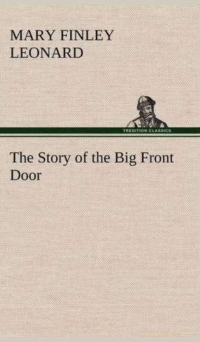 The Story of the Big Front Door de Mary Finley Leonard