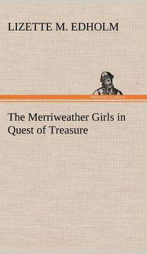 The Merriweather Girls in Quest of Treasure de Lizette M. Edholm