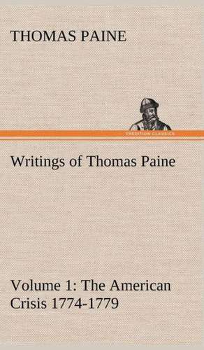 Writings of Thomas Paine - Volume 1 (1774-1779): The American Crisis de Thomas Paine