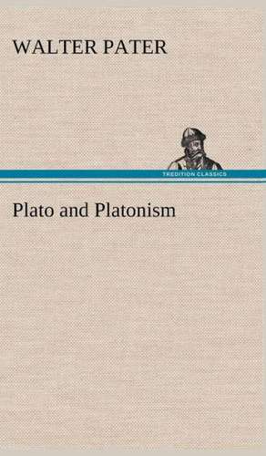 Plato and Platonism de Walter Pater