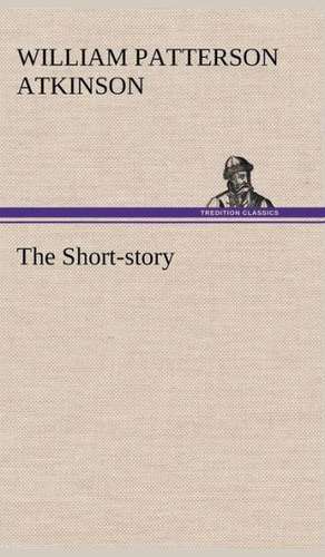 The Short-Story: With Specimens of Esperanto and Grammar de William Patterson Atkinson