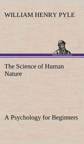 The Science of Human Nature a Psychology for Beginners: With Specimens of Esperanto and Grammar de William Henry Pyle