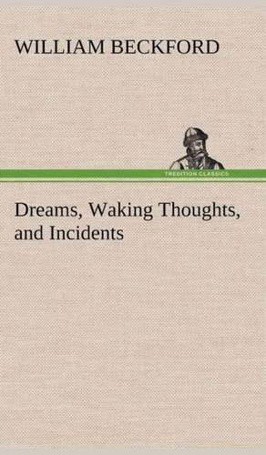 Dreams, Waking Thoughts, and Incidents de William Beckford