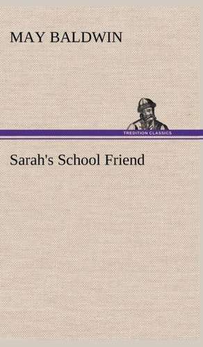 Sarah's School Friend de May Baldwin