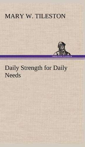 Daily Strength for Daily Needs de Mary W. Tileston