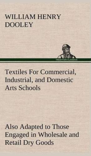 Textiles for Commercial, Industrial, and Domestic Arts Schools; Also Adapted to Those Engaged in Wholesale and Retail Dry Goods, Wool, Cotton, and Dre: The Rights of Man de William H. (William Henry) Dooley