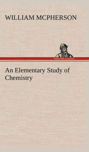 An Elementary Study of Chemistry de William McPherson