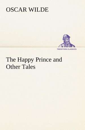 The Happy Prince and Other Tales de Oscar Wilde