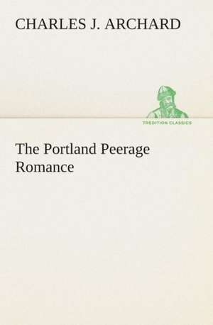 The Portland Peerage Romance de Charles J. Archard