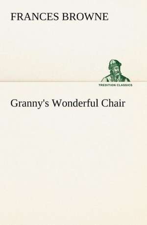 Granny's Wonderful Chair de Frances Browne