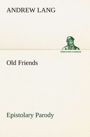 Old Friends, Epistolary Parody de Andrew Lang