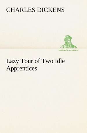 Lazy Tour of Two Idle Apprentices de Charles Dickens