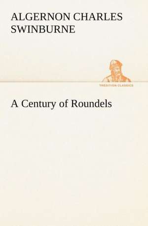 A Century of Roundels de Algernon Charles Swinburne