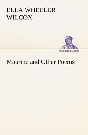 Maurine and Other Poems de Ella Wheeler Wilcox