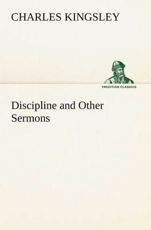 Discipline and Other Sermons de Charles Kingsley