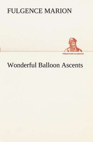 Wonderful Balloon Ascents de F. (Fulgence) Marion