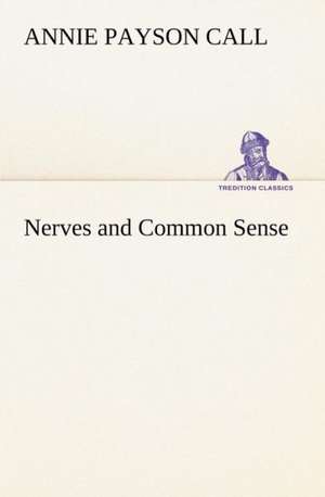 Nerves and Common Sense de Annie Payson Call