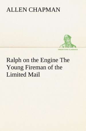 Ralph on the Engine the Young Fireman of the Limited Mail: A Columbian Autograph Souvenir Cookery Book de Allen Chapman