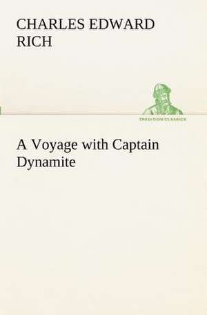 A Voyage with Captain Dynamite de Charles Edward Rich