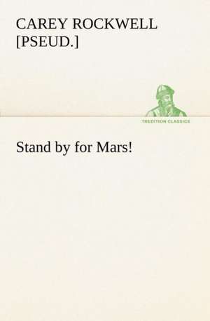 Stand by for Mars! de Carey Rockwell