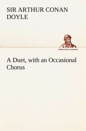 A Duet, with an Occasional Chorus de Sir Arthur Conan Doyle