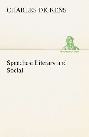 Speeches: Literary and Social de Charles Dickens