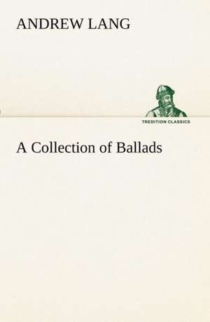 A Collection of Ballads de Andrew Lang