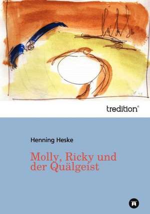 Molly, Ricky und der Quälgeist de Henning Heske