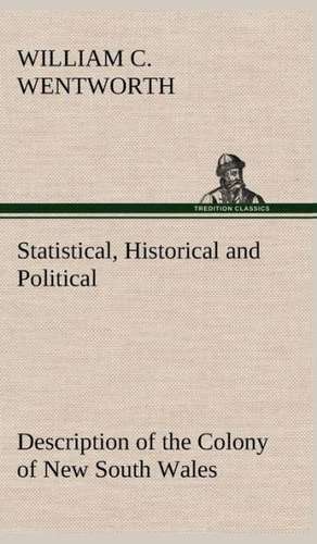 Statistical, Historical and Political Description of the Colony of New South Wales de William Charles Wentworth