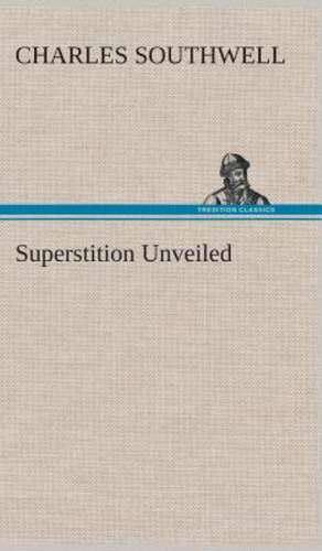 Superstition Unveiled de Charles Southwell