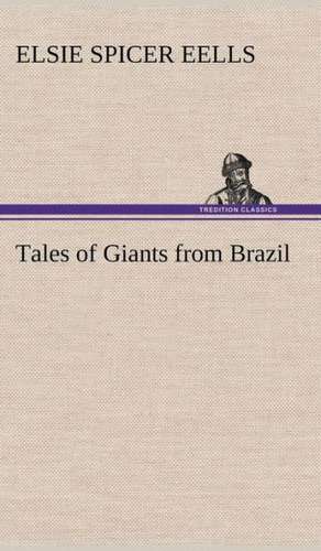 Tales of Giants from Brazil de Elsie Spicer Eells