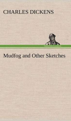 Mudfog and Other Sketches de Charles Dickens