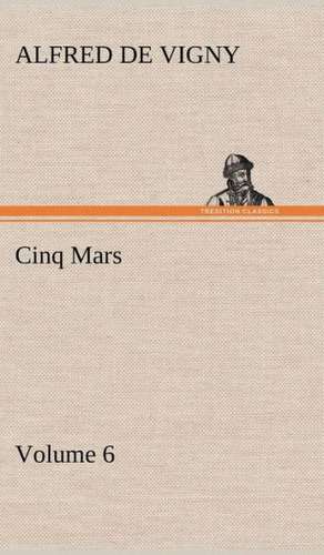 Cinq Mars - Volume 6 de Alfred de Vigny