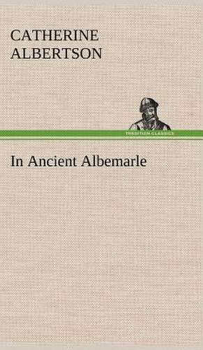 In Ancient Albemarle de Catherine Albertson