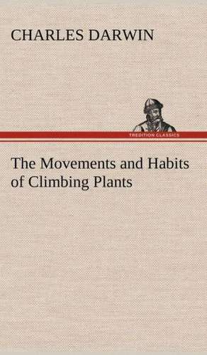 The Movements and Habits of Climbing Plants de Charles Darwin