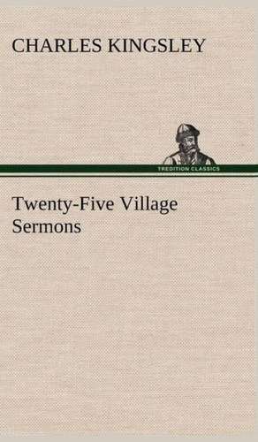 Twenty-Five Village Sermons de Charles Kingsley