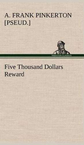 Five Thousand Dollars Reward de A. Frank [pseud. ] Pinkerton
